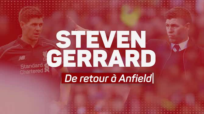 Image d'aperçu pour 16e j. - Steven Gerrard : De retour à Anfield