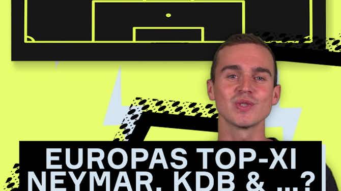Vorschaubild für Europas Top-XI: KDB, Neymar & …?