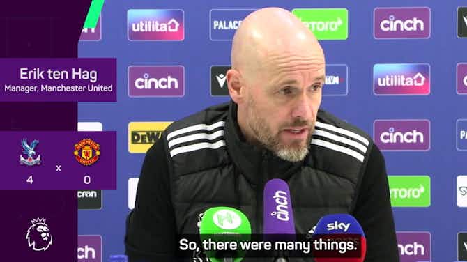 Anteprima immagine per 'Very poor' - Ten Hag 'disappointed' with crushing Palace defeat