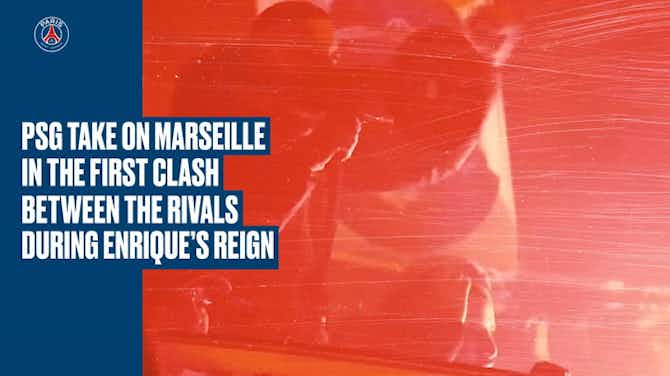 Preview image for Luis Enrique's first Le Classique against Marseille
