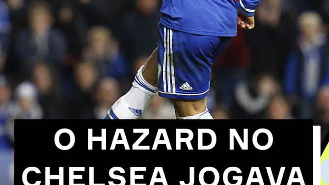 Imagem de visualização para O Hazard no Chelsea jogava demais!