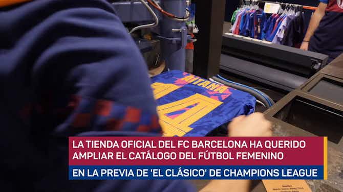 Imagen de vista previa para La tienda del Barça se engalana antes de 'El Clásico' femenino en el Camp Nou