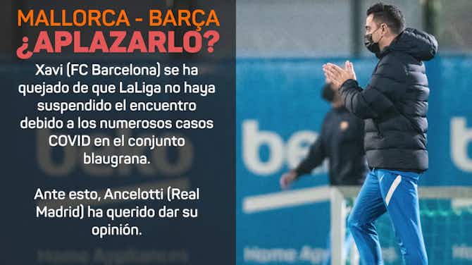 Imagen de vista previa para ¿Se debería aplazar el Mallorca - Barcelona? Cruce de declaraciones entre Xavi y Ancelotti