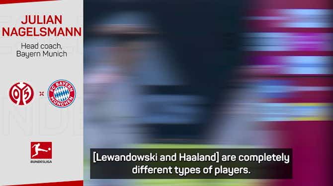 Preview image for 'Lewandowski-Haaland like comparing apples with pears' - Nagelsmann