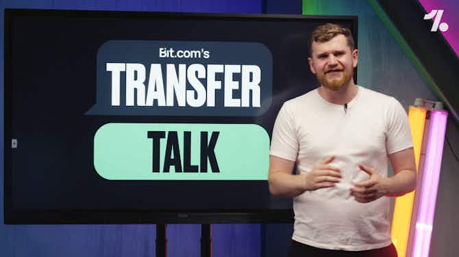Vorschaubild für Deals Of the Week ► Transfer Talk x Bit.com