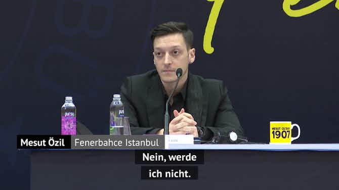 Vorschaubild für Özil: "Werde nie wieder in der Bundesliga spielen"