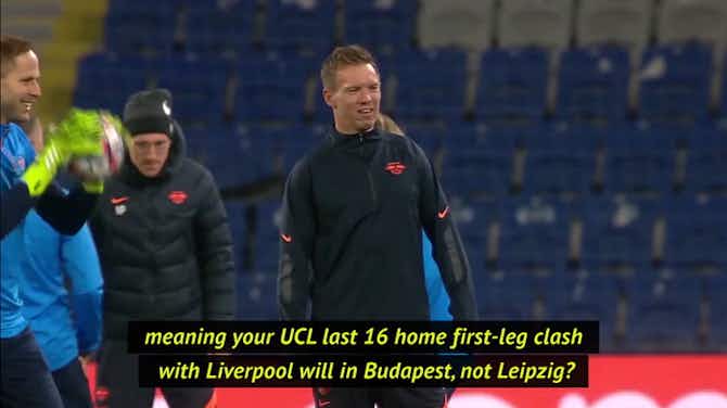Preview image for Nagelsmann has ‘no complaints’ over Liverpool tie being moved to Budapest