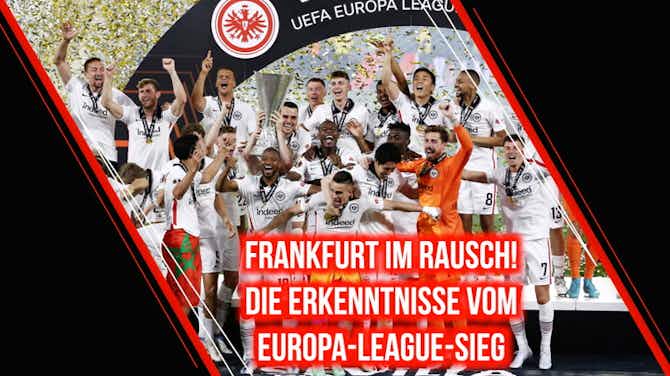 Vorschaubild für Frankfurt im Rausch! Die Erkenntnisse vom Europa-League-Sieg