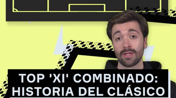 Imagen de vista previa para OneFootball: 'XI' combinado histórico del Clásico