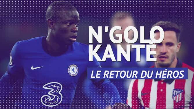 Image d'aperçu pour Chelsea - N'Golo Kanté, de retour au haut niveau