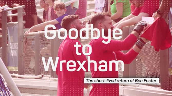 Preview image for Goodbye to Wrexham - A look back on the short-lived return of Ben Foster