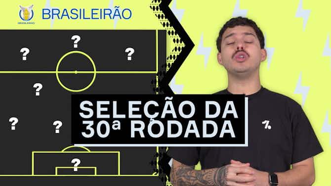 Imagem de visualização para Seleção da 30ª rodada do Brasileirão 