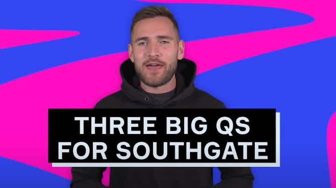Preview image for Three big issues for Southgate