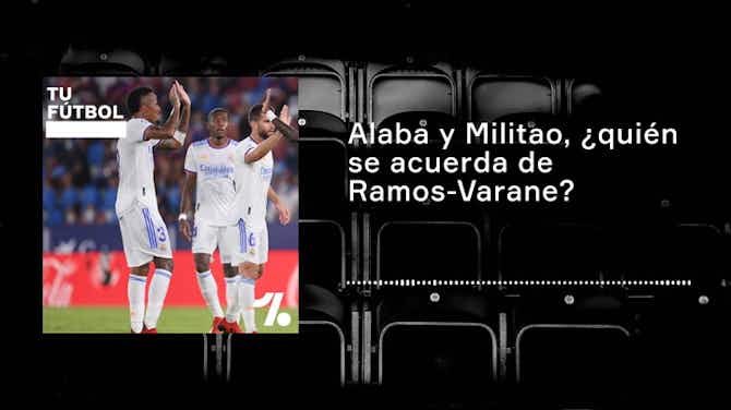 Imagen de vista previa para Alaba y Militao hacen olvidar a Ramos y Varane