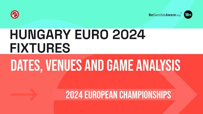 Preview image for Hungary Euro 2024 Fixtures: Dates, Venues and Game Analysis