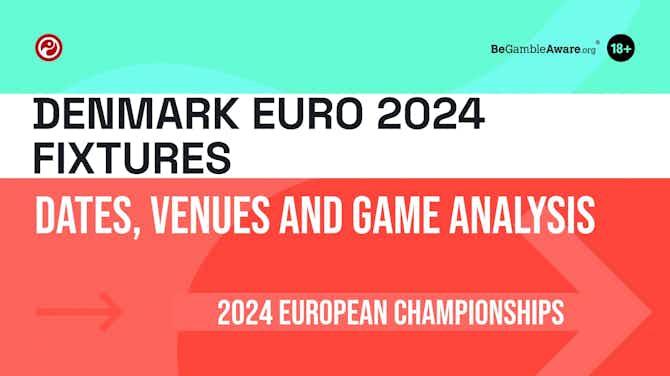 Preview image for Denmark Euro 2024 Fixtures: Dates, Venues and Game Analysis