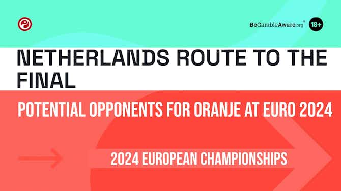 Preview image for Netherlands Route To The Final: Potential Opponents for Oranje at Euro 2024