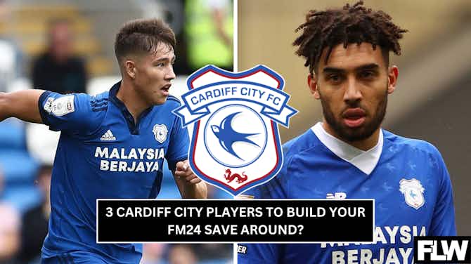 Preview image for 3 Cardiff City players to build your FM24 save around