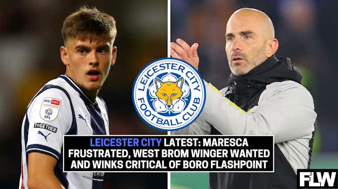 Preview image for Leicester City latest: Enzo Maresca frustration, West Brom winger wanted, Harry Winks complaint