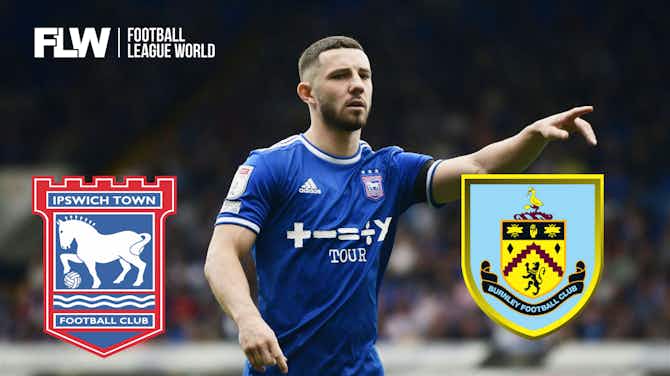 Preview image for Burnley, Conor Chaplin reveal will come as a massive relief for Ipswich Town: View