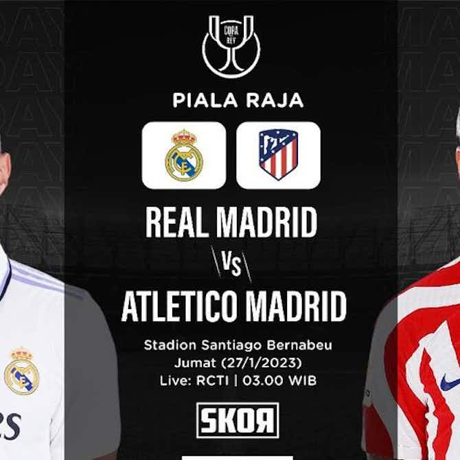 Pratinjau gambar untuk Link Live Streaming Real Madrid vs Atletico Madrid di Piala Raja 2022-2023