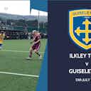 Preview image for GOALS | Ilkley Town v Guiseley AFC, 13th July 2021