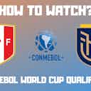 Preview image for Peru vs Ecuador- CONMEBOL World Cup Qualifiers Watch Live Stream Online Info, Preview