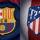 Preview image for Atletico Madrid vs Barcelona: Preview, predictions and lineups