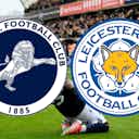 Preview image for Millwall 2-3 Leicester City: FLW report as Foxes reach the FA Cup fourth round