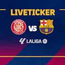 Vorschaubild für FC Girona – FC Barcelona: LaLiga im Liveticker