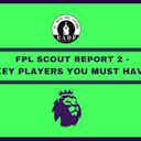 Preview image for FPL 2019/20 Scout Report 2 – Players you MUST have for the upcoming gameweeks