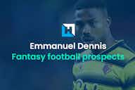 Preview image for Emmanuel Dennis – FPL, Sky, TFF and Dream Team prospects as a Nottingham Forest player