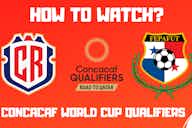 Preview image for Costa Rica vs Panama- CONCACAF World Cup Qualifiers Watch Live Stream Online Info, Preview