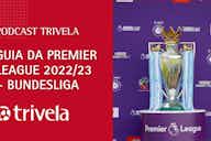 Imagem de visualização para Podcast Trivela Especial: Guias de Premier League e Bundesliga 2022/23