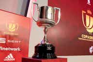 Preview image for The draw for the quarter-finals of the Copa del Rey has been revealed