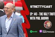 Preview image for Strettycast 143: The Ugly Truth with Phil Brown – The Glazers, Woodward and Arnold
