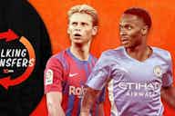 Preview image for Talking Transfers: Chelsea's Raheem Sterling pursuit; Frenkie de Jong and Antony latest